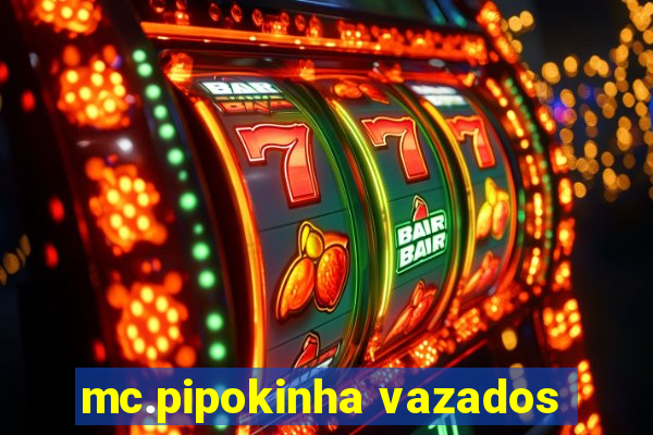 mc.pipokinha vazados